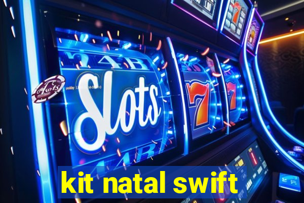 kit natal swift